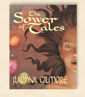 cover of The Sower of Tales by Rachna Gilmore