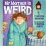 cover of My Mother is Weird by Rachna Gilmore