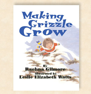 cover of Making Grizzle Grow by Rachna Gilmore